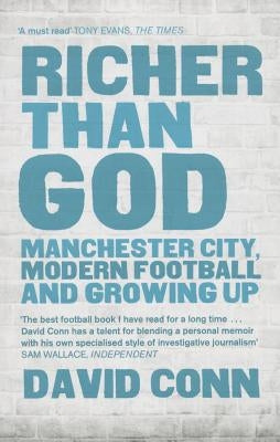 Richer Than God: Manchester City, Modern Football and Growing Up by Conn, David