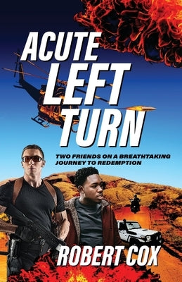 Acute Left Turn: Two Friends on a Breathtaking Journey to Redemption by Cox, Robert