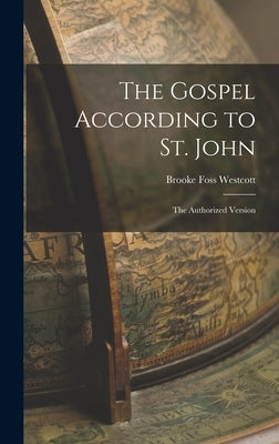 The Gospel According to St. John: The Authorized Version by Westcott, Brooke Foss