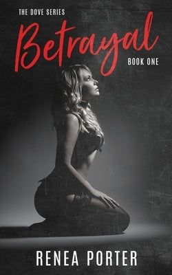 Betrayal: (The Dove Series) Book One by Porter, Renea