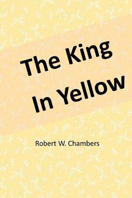 The King in Yellow by Chambers, Robert W.