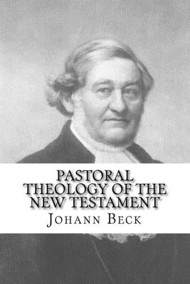 Pastoral Theology of the New Testament by Beck, Johann Tobias