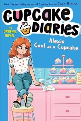 Alexis Cool as a Cupcake the Graphic Novel by Simon, Coco