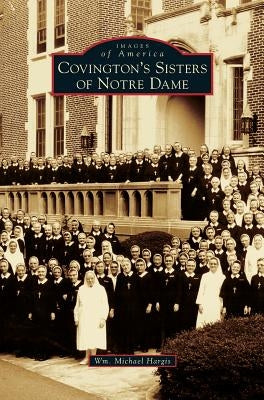 Covington's Sisters of Notre Dame by Hargis, Wm Michael