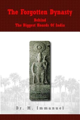 The Forgotten Dynasty Behind The Biggest Hoards Of India by Muthunayagom, Immanuel