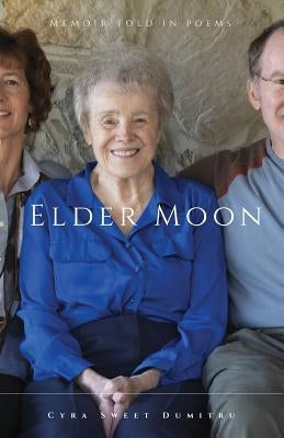 Elder Moon: A Memoir Told in Poems by Dumitru, Cyra