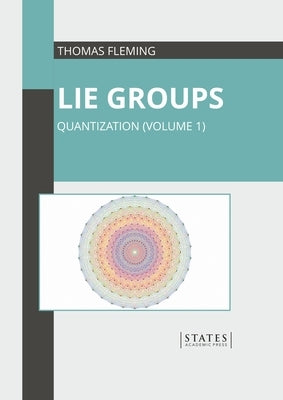 Lie Groups: Quantization (Volume 1) by Fleming, Thomas