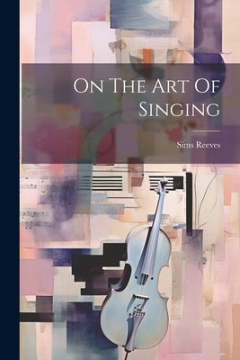 On The Art Of Singing by Reeves, Sims
