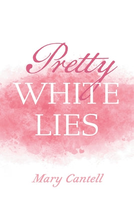 Pretty White Lies by Cantell, Mary
