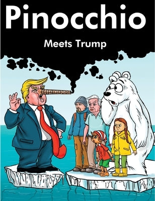 Pinocchio Meets Trump: David Attenborough, Greta Thunberg, Paul Nicklen and Pinocchio meet the Ex President and Trump by Pinocchio