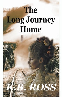 The Long Journey Home by Ross, K. B.