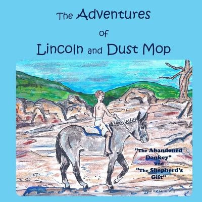 The Adventures of Lincoln and Dust Mop: The Abandoned Donkey and The Shepherd's Gift by Fettig, Karen