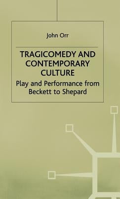 Tragicomedy and Contemporary Culture by Orr, John