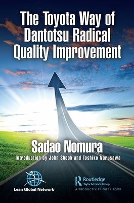 The Toyota Way of Dantotsu Radical Quality Improvement by Nomura, Sadao