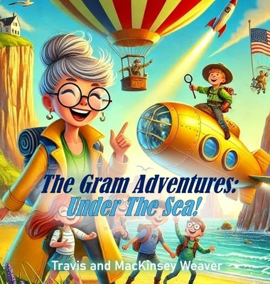 The Gram Adventures: Under The Sea by Weaver, Travis