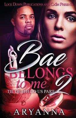 Bae Belongs to Me 2: Til Death Do Us Part by Aryanna