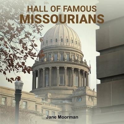Hall of Famous Missourians by Moorman, Jane