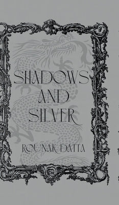 Shadows And Silver by Rounak Datta