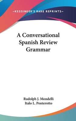 A Conversational Spanish Review Grammar by Mondelli, Rudolph J.