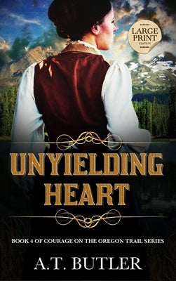 Unyielding Heart: Historical Women's Fiction Saga Large Print by Butler, A. T.