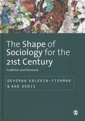 The Shape of Sociology for the 21st Century: Tradition and Renewal by Kalekin-Fishman, Devorah