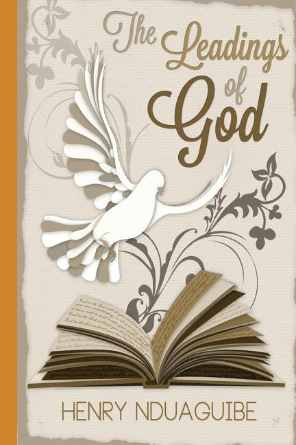 The Leadings Of God by Nduaguibe, Henry U.
