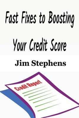 Fast Fixes to Boosting Your Credit Score by Stephens, Jim