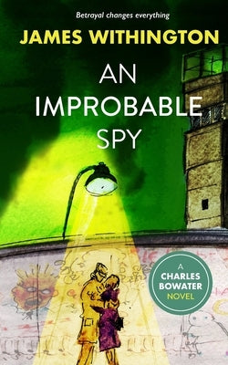 An Improbable Spy by Withington, James