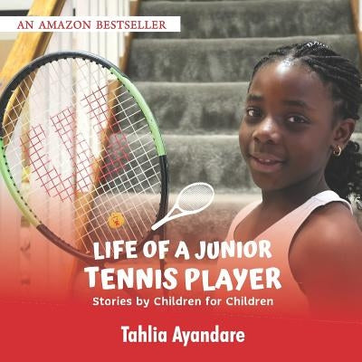 Life of a Junior Tennis Player: Stories by Children for Children by Ayandare, Tahlia