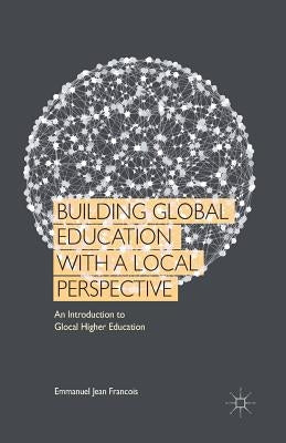 Building Global Education with a Local Perspective: An Introduction to Glocal Higher Education by Loparo, Kenneth A.