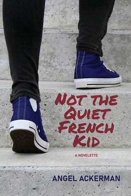 Not the Quiet French Kid by Ackerman, Angel