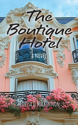 The Boutique Hotel by MacKinnon, Melissa D.