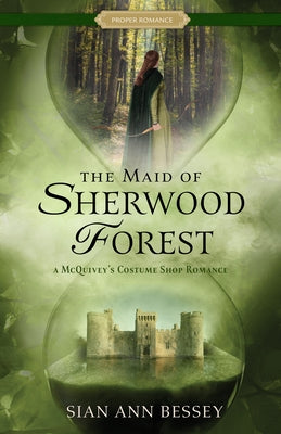 The Maid of Sherwood Forest: A McQuivey's Costume Shop Romance by Bessey, Sian Ann