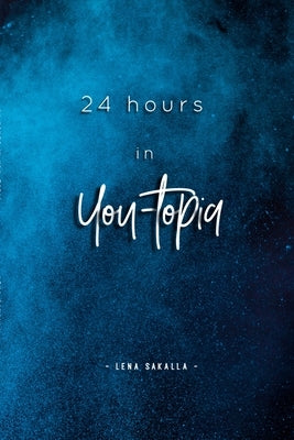 24 hours in You-topia by Sakalla, Lena