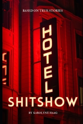 Hotel Shitshow: Humor & Entertainment by Haag, Karolyne