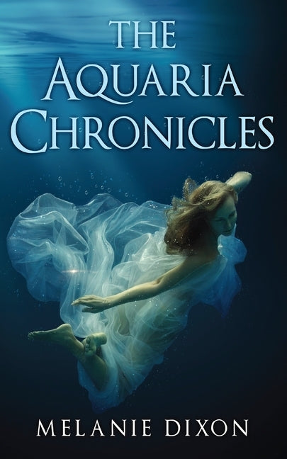 The Aquaria Chronicles: Complete Book Series YA Pre-Apocalyptic Light Zombie Adventure Novel for Teens & Adults: Includes Aqua Marine; Aqua Ma by Dixon, Melanie