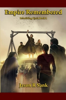 Empire Remembered: Rebuilding Kysia Book 1 by Sank, Jason