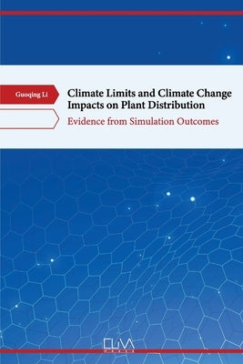 Climate Limits and Climate Change Impacts on Plant Distribution: Evidence from Simulation Outcomes by Li, Guoqing