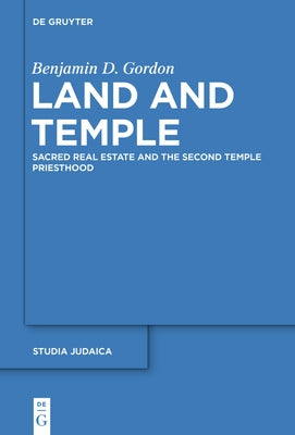 Land and Temple: Field Sacralization and the Agrarian Priesthood of Second Temple Judaism by Gordon, Benjamin D.