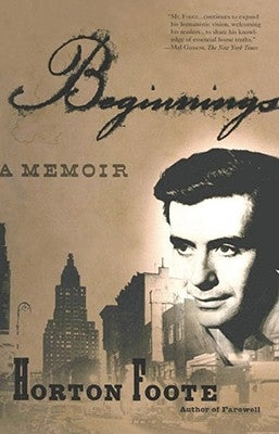 Beginnings: A Memoir by Foote, Horton