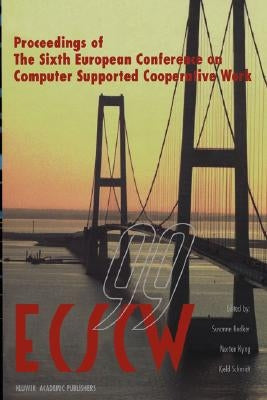Ecscw '99: Proceedings of the Sixth European Conference on Computer Supported Cooperative Work 12-16 September 1999, Copenhagen, Denmark by Bødker, Susanne