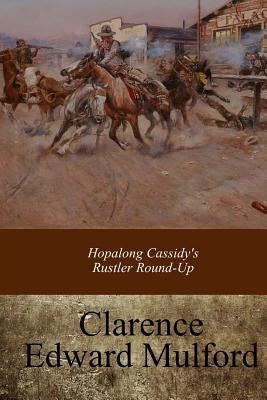 Hopalong Cassidy's Rustler Round-Up by Mulford, Clarence Edward