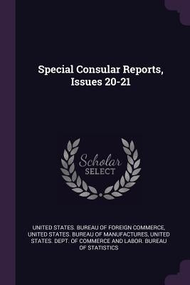 Special Consular Reports, Issues 20-21 by United States Bureau of Foreign Commerc