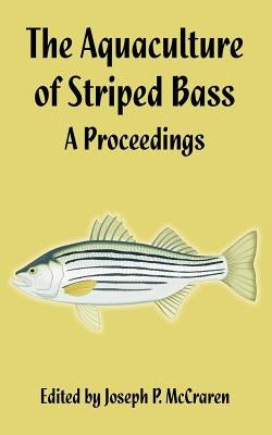 The Aquaculture of Striped Bass: A Proceedings by McCraren, Joseph P.
