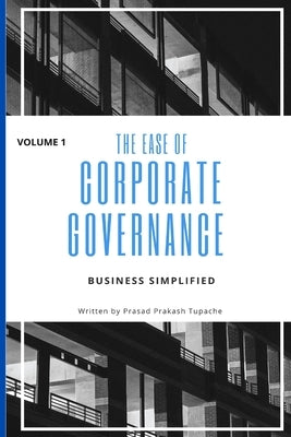 The Ease of Corporate Governance -Volume 1: Business Simplified by Tupache, Prasad Prakash