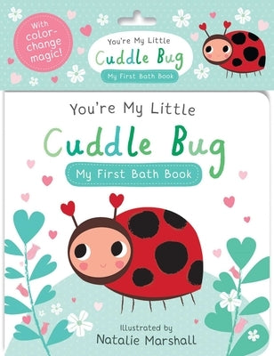 You're My Little Cuddle Bug: My First Bath Book by Marshall, Natalie