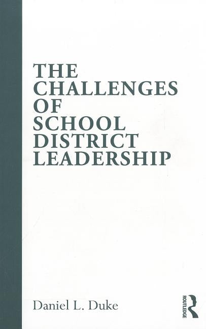The Challenges of School District Leadership by Duke, Daniel L.