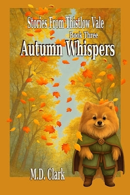Stories from Thistlow Vale-Book Three: Autumn Whispers by Clark