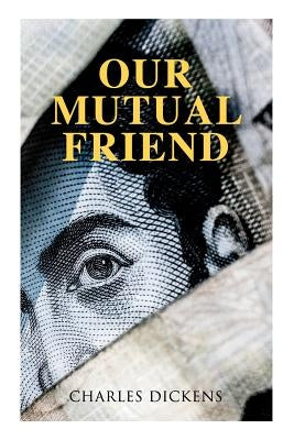 Our Mutual Friend: Illustrated Edition by Dickens, Charles