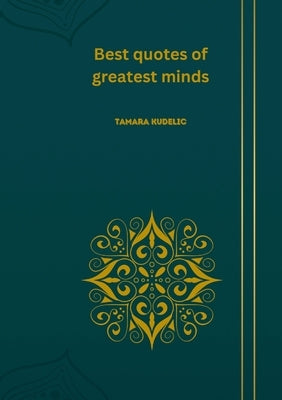 Best quotes of gratest minds by Kudelic, Tamara